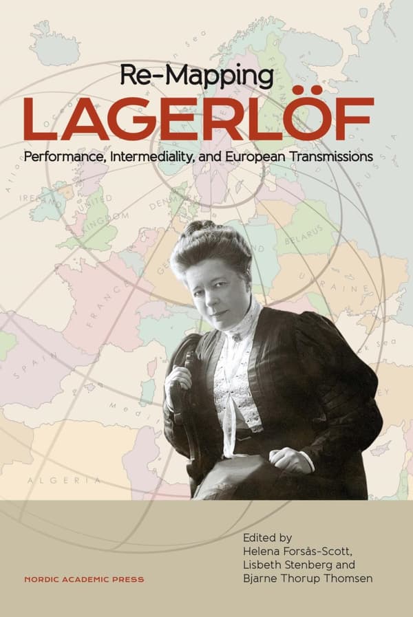 Re-mapping Lagerlöf - Performance, Intermediality And European Transmissions (Bok)
