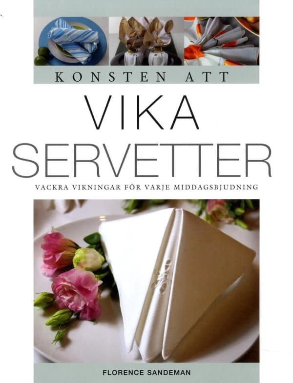 Konsten Att Vika Servetter - Vackra Vikningar För Varje Middagsbjudning (Bok)