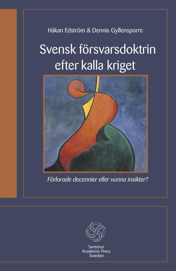 Svensk Försvarsdoktrin Efter Kalla Kriget - Förlorade Decennier Eller Vunna Insikter? (Bok)