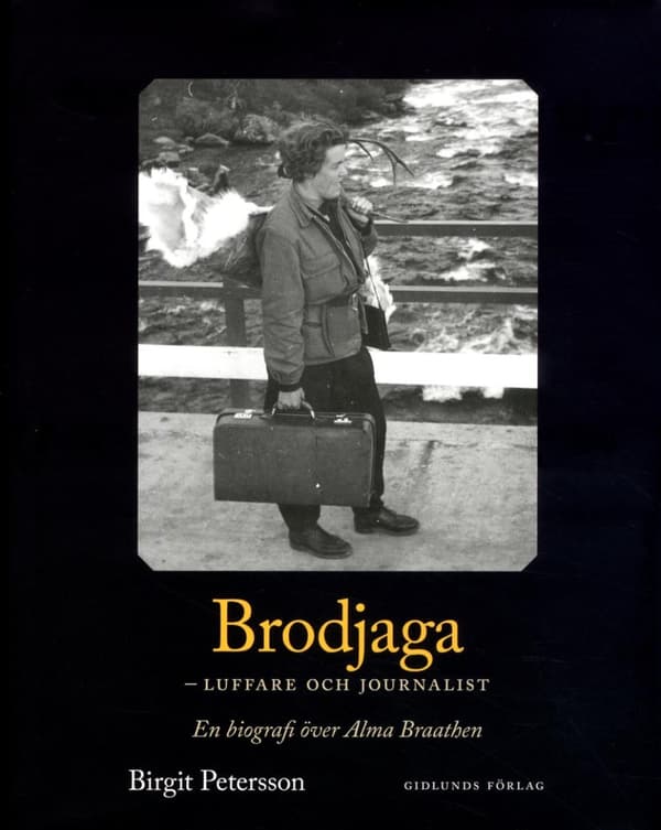 Brodjaga - Luffare Och Journalist - En Biografi Över Alma Braathen (Bok)