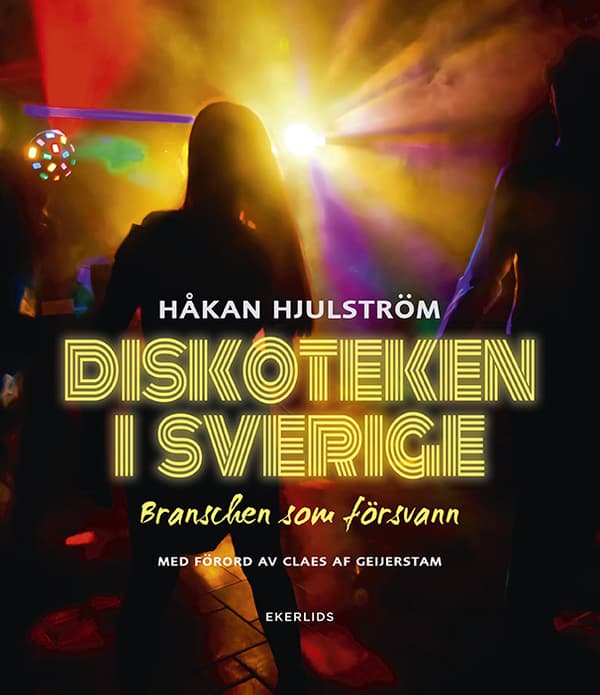 Diskoteken I Sverige - Branschen Som Försvann (Bok)