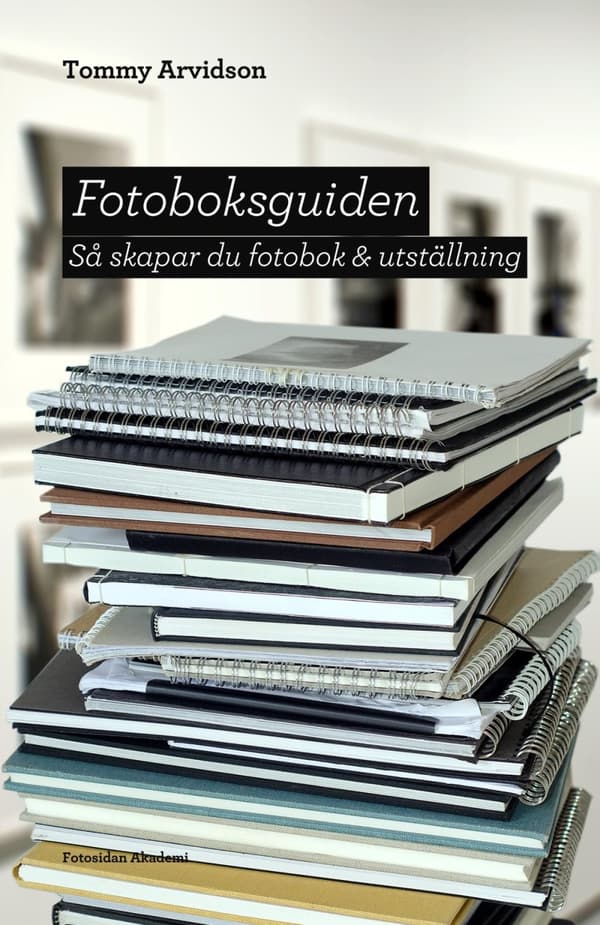 Fotoboksguiden - Så Skapar Du Fotobok & Utställning (Bok)