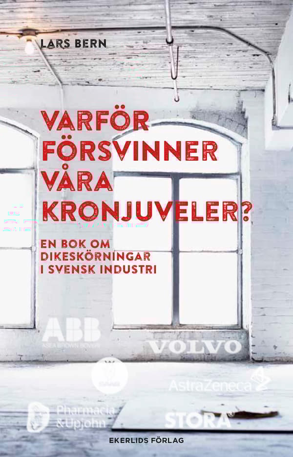 Varför Försvinner Våra Kronjuveler? - Dikeskörningar I Svensk Industri (Bok)