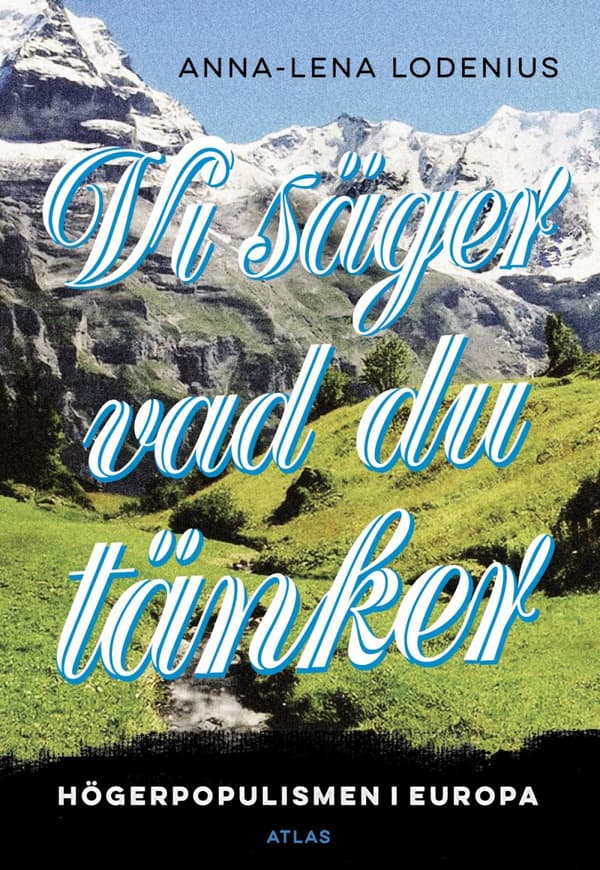Vi Säger Vad Du Tänker - Högerpopulismen I Europa (Bok)
