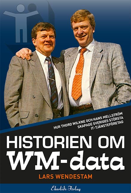 Historien Om Wm-data - Hur Thord Wilkne Och Hans Mellström Skapade Svergies Största It-tjänst (Bok)