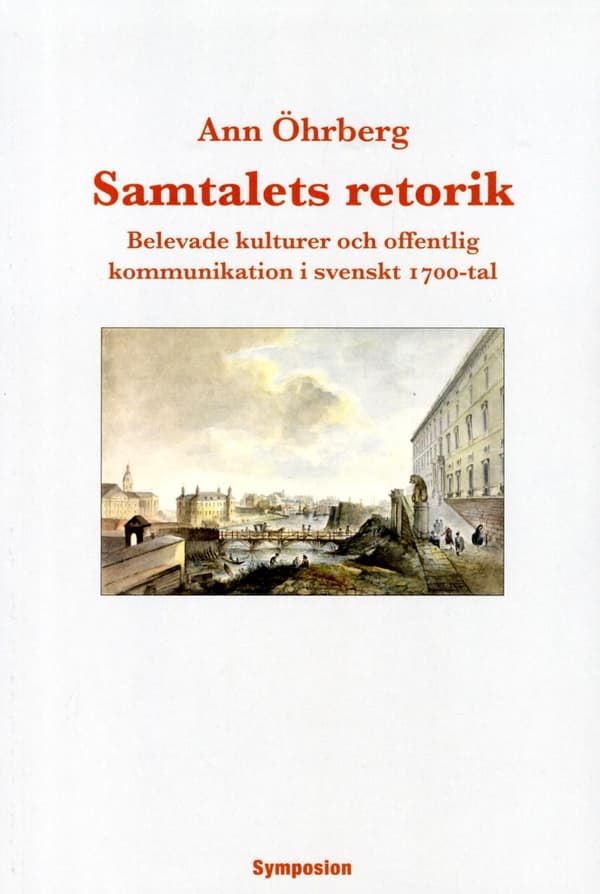 Samtalets Retorik - Belevade Kulturer Och Offentlig Kommunikation I Svenskt 1700-tal (Bok)