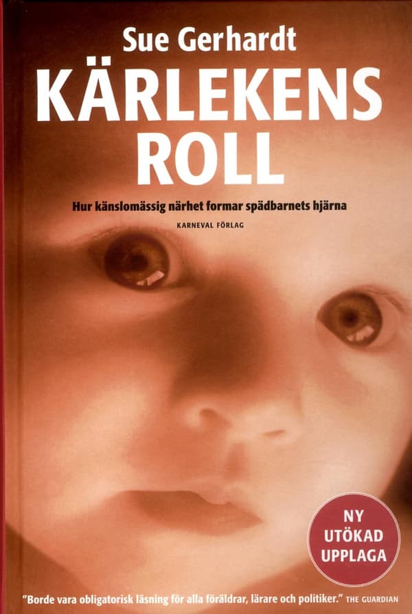 Kärlekens Roll - Hur Känslomässig Närhet Formar Spädbarnets Hjärna (Bok)