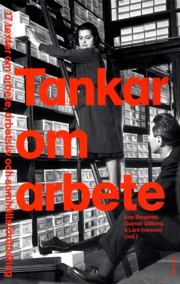 Tankar Om Arbete - 17 Texter Om Arbete, Arbetsliv Och Samhällsförändring (Bok)