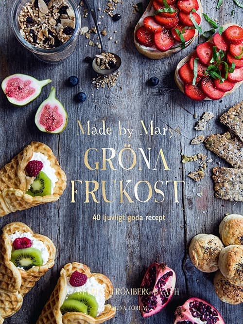 Made By Marys Gröna Frukost - 40 Ljuvligt Goda Recept (Bok)