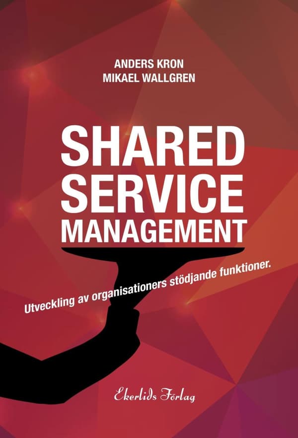 Shared Service Management - Utveckling Av Organisationers Stödjande Funktionktioner (Bok)