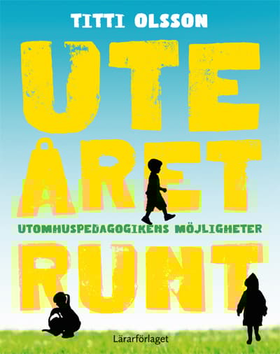 Ute Året Runt - Utomhuspedagogikens Möjligheter (Bok)