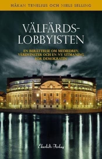Välfärdslobbyisten - Om Caremadrevet, Vårdvinster Och Demokratins Nya Utmaningar (Bok)