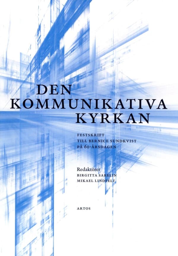 Den Kommunikativa Kyrkan - Festskrift Till Bernice Sundkvist På 60-årsdagen. (Bok)