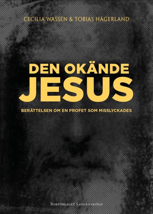Den Okände Jesus - Berättelsen Om En Profet Som Misslyckades (Bok)