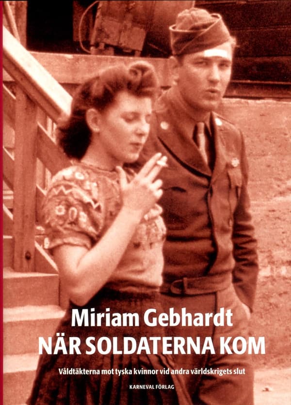 När Soldaterna Kom - Våldtäkterna Mot Tyska Kvinnor Vid Andra Världskriget (Bok)