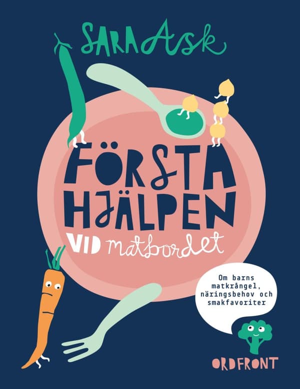 Första Hjälpen Vid Matbordet - Om Barns Matkrångel, Näringsbehov Och Smakfavoriter (Bok)