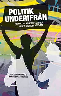 Politik Underifrån - Kollektiva Konfrontationer Under Sveriges 1900-tal (Bok)
