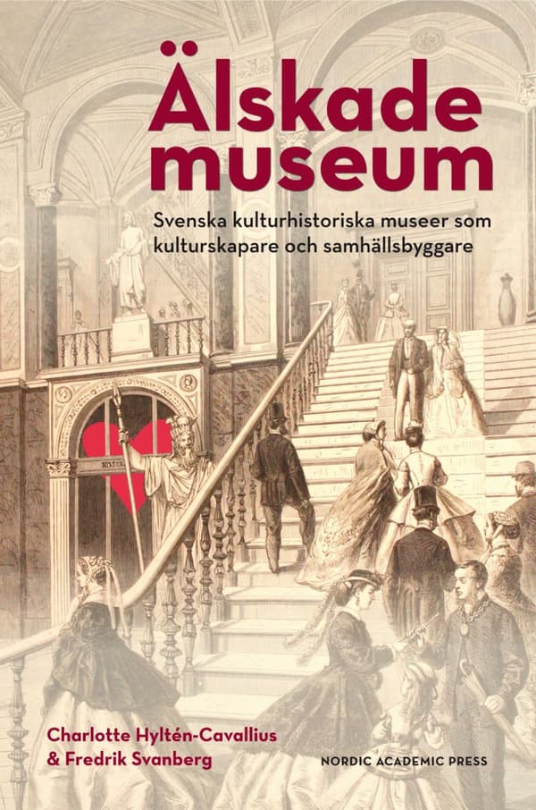 Älskade Museum - Svenska Kulturhistoriska Museer Som Kulturproducenter Och Samhällsbyggare (Bok)