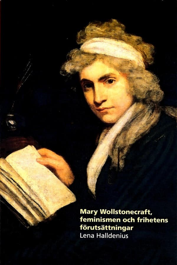 Mary Wollstonecraft, Feminismen Och Frihetens Förutsättningar (Bok)