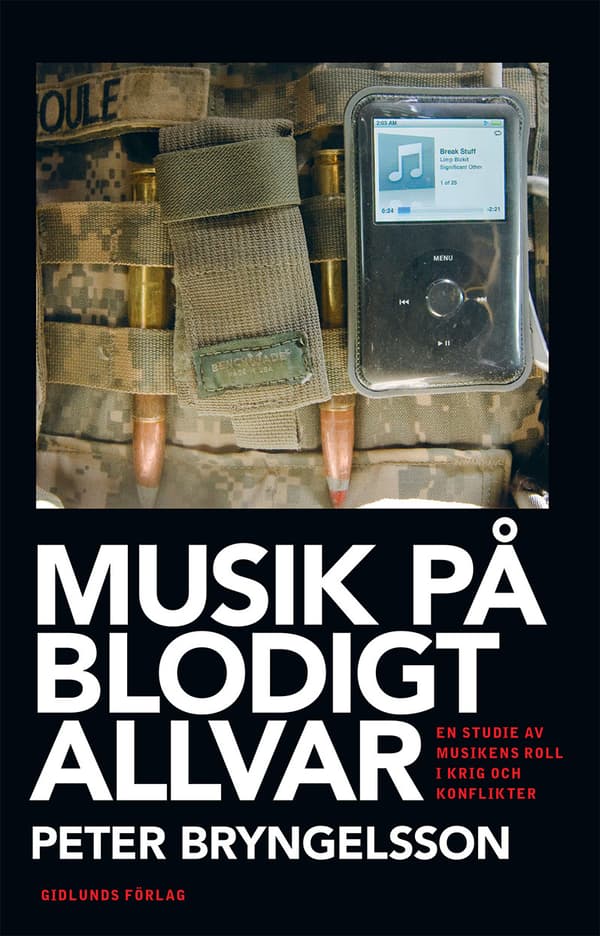 Musik På Blodigt Allvar - En Studie Av Musikens Roll I Krig Och Konflikter (Bok)