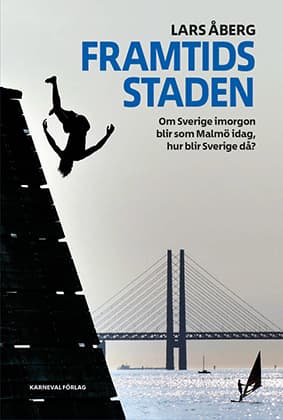 Framtidsstaden - Om Sverige Imorgon Blir Som Malmö Idag, Hur Blir Sverige Då? (Bok)