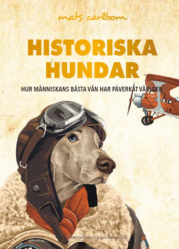 Historiska Hundar - Hur Människans Bästa Vän Har Påverkat Världen (Bok)