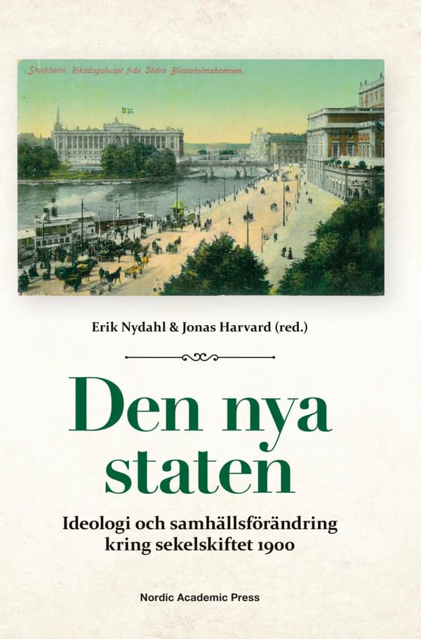 Den Nya Staten - Ideologi Och Samhällsförändring Kring Sekelskiftet 1900 (Bok)