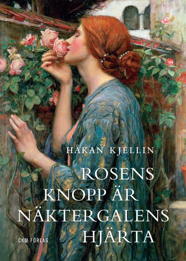 Rosens Knopp Är Näktergalens Hjärta - Kulturhistoriska Strövtåg I Rosens Värld (Bok)