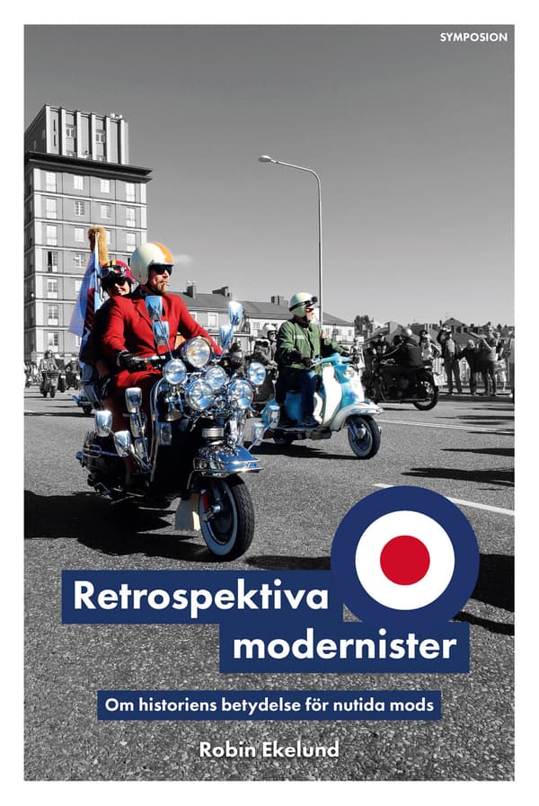 Retrospektiva Modernister - Om Historiens Betydelse För Nutida Mods (Bok)