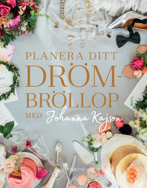 Planera Ditt Drömbröllop Med Johanna Kajson (Bok)
