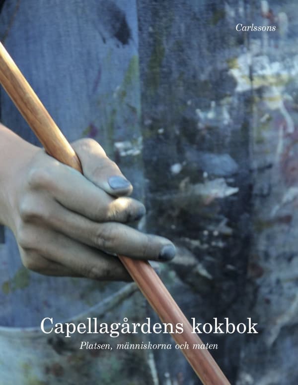 Capellagårdens Kokbok - Platsen, Människorna Och Maten (Bok)