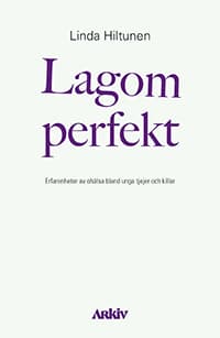Lagom Perfekt - Erfarenheter Av Ohälsa Bland Unga Tjejer Och Killar (Bok)