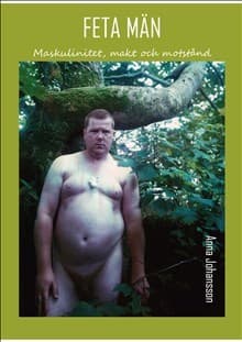 Feta Män - Maskulinitet, Makt Och Motstånd (Bok)