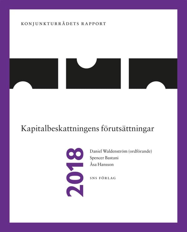 Konjunkturrådets Rapport 2018. Kapitalbeskattningens Förutsättningar (Bok)