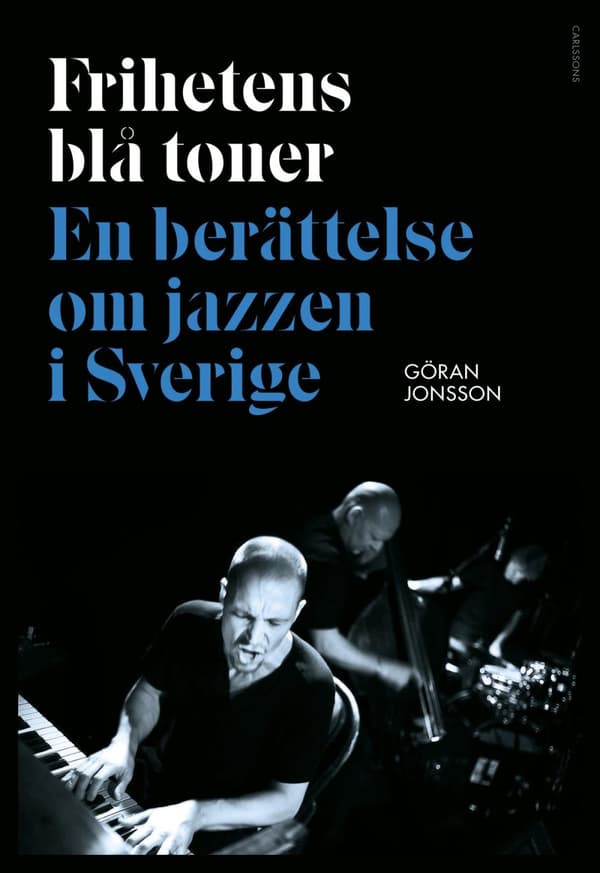 Frihetens Blå Toner - En Berättelse Om Jazzen I Sverige (Bok)