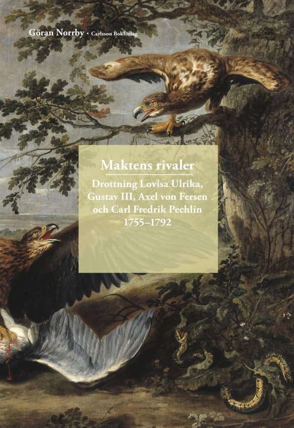 Maktens Rivaler - Drottning Lovisa Ulrika, Gustav Iii, Axel Von Fersen Och Carl Fredrik Pechlin 1755-1792; (Bok)