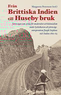 Från Brittiska Indien Till Huseby Bruk - Järnvägen Som Arena För Modernitet (Bok)