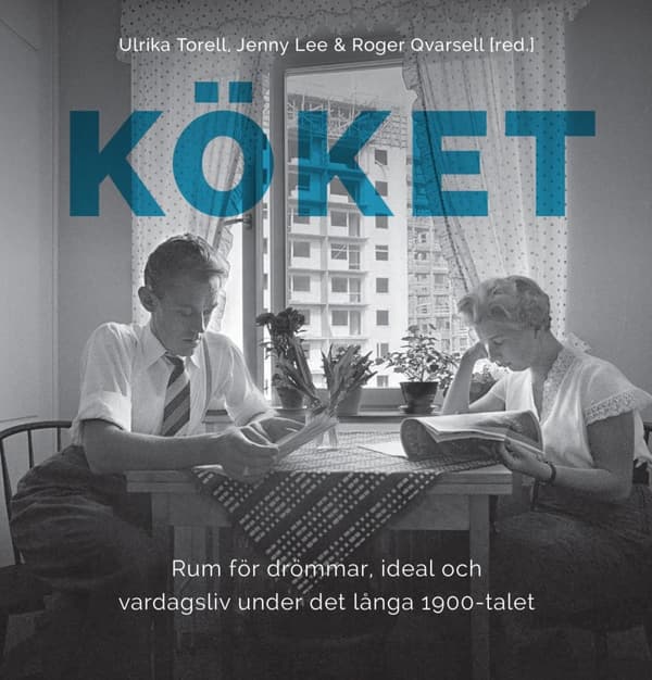 Köket- Rum För Drömmar, Ideal Och Vardagsliv Under Det Långa 1900-talet (Bok)