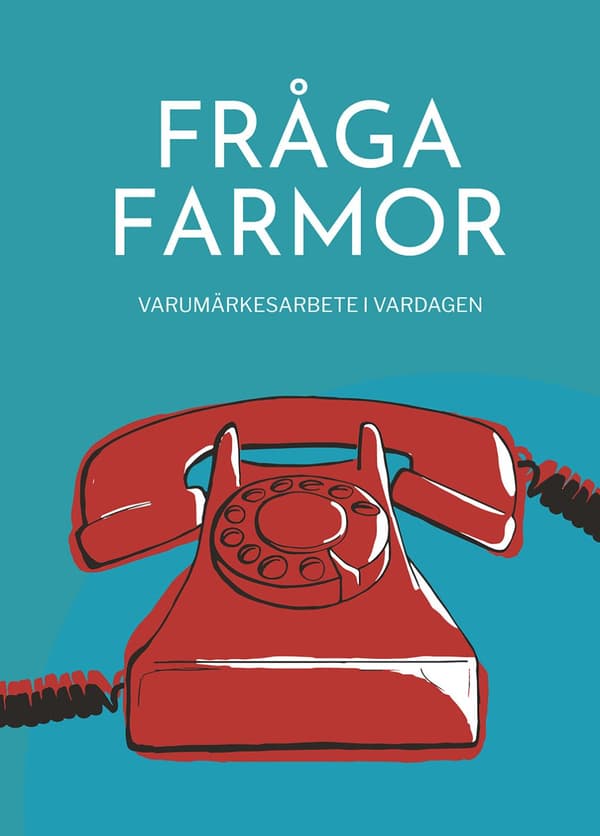 Fråga Farmor - Varumärkesarbete I Vardagen (Bok)