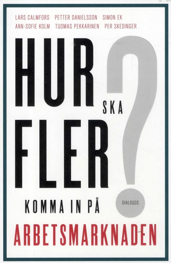 Hur Ska Fler Komma In På Arbetsmarknaden? (Bok)