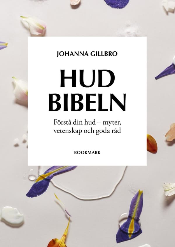 Hudbibeln - Förstå Din Hud - Myter, Vetenskap Och Goda Råd (Bok)