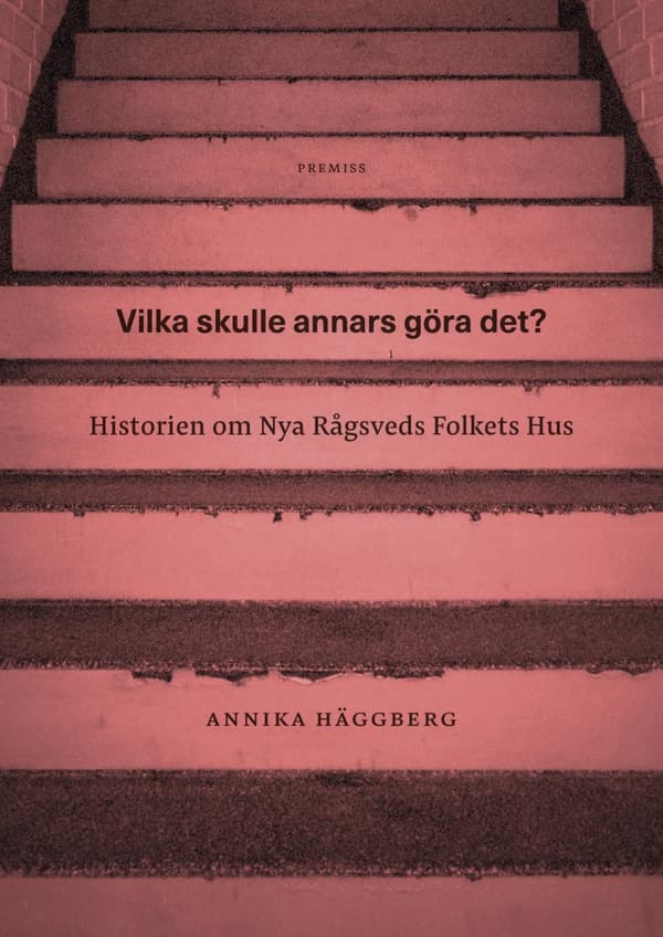 Vilka Skulle Annars Göra Det? - Historien Om Nya Rågsveds Folkets Hus (Bok)