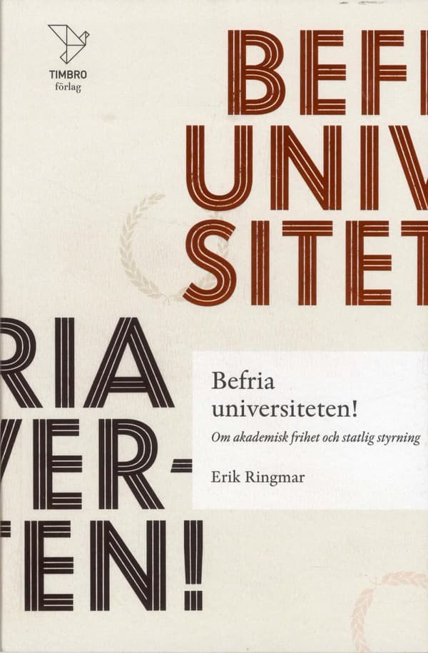 Befria Universiteten! - Om Akademisk Frihet Statlig Styrning (Bok)