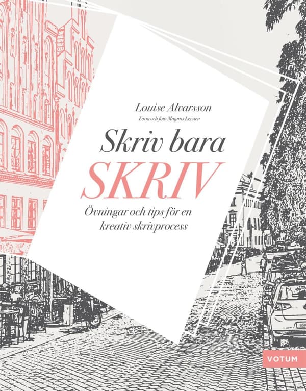 Skriv Bara Skriv - Övningar Och Tips För En Kreativ Skrivprocess (Bok)