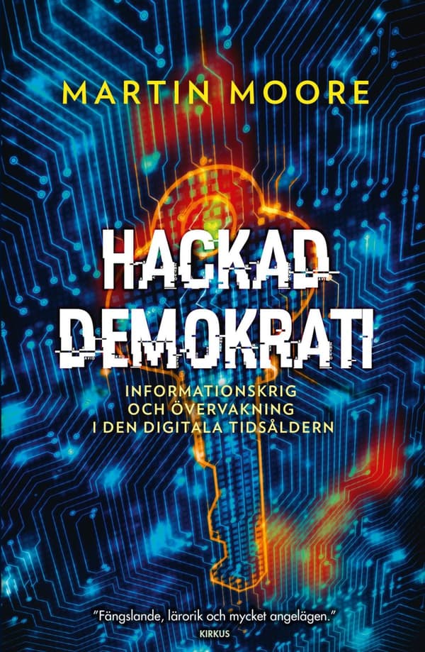 Hackad Demokrati - Informationskrig Och Övervakning I Den Digitala Tidsåldern (Bok)