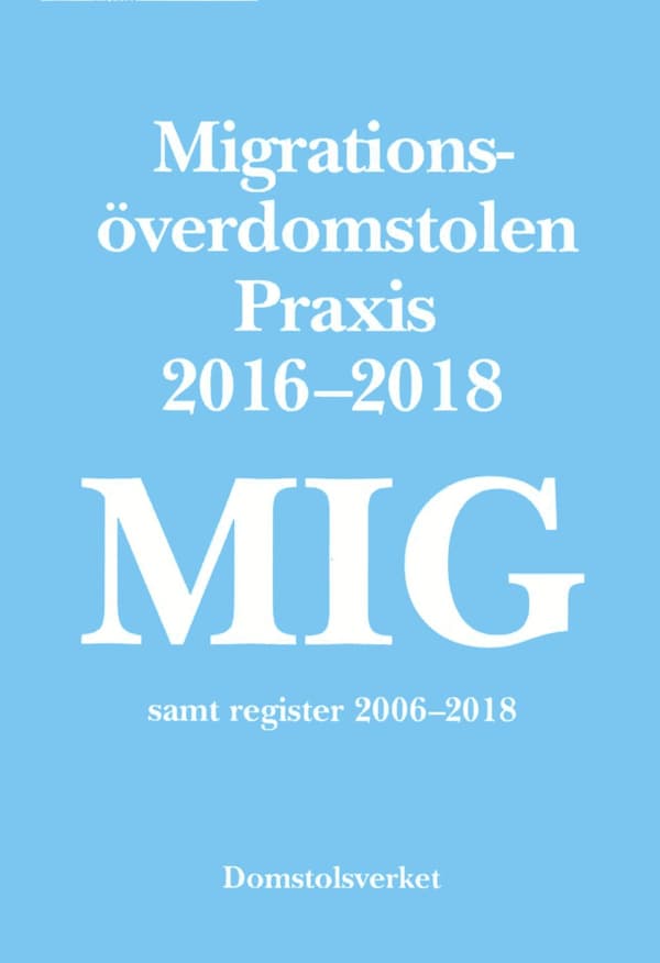 Mig. Migrationsöverdomstolen - Praxis 2016-2018 Samt Register (Bok)