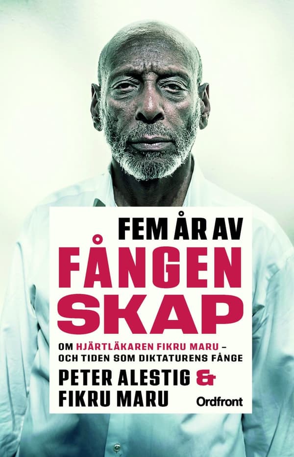 Fem År Av Fångenskap - Om Hjärtläkaren Fikru Maru - Och Tiden Som Diktaturens Fånge (Bok)