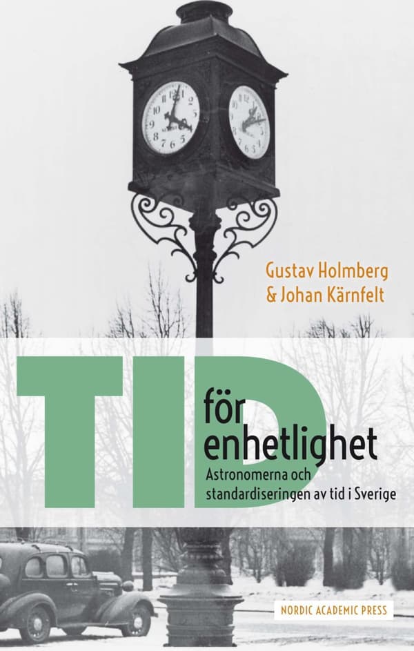 Tid För Enhetlighet - Astronomerna Och Standardiseringen Av Tid I Sverige (Bok)