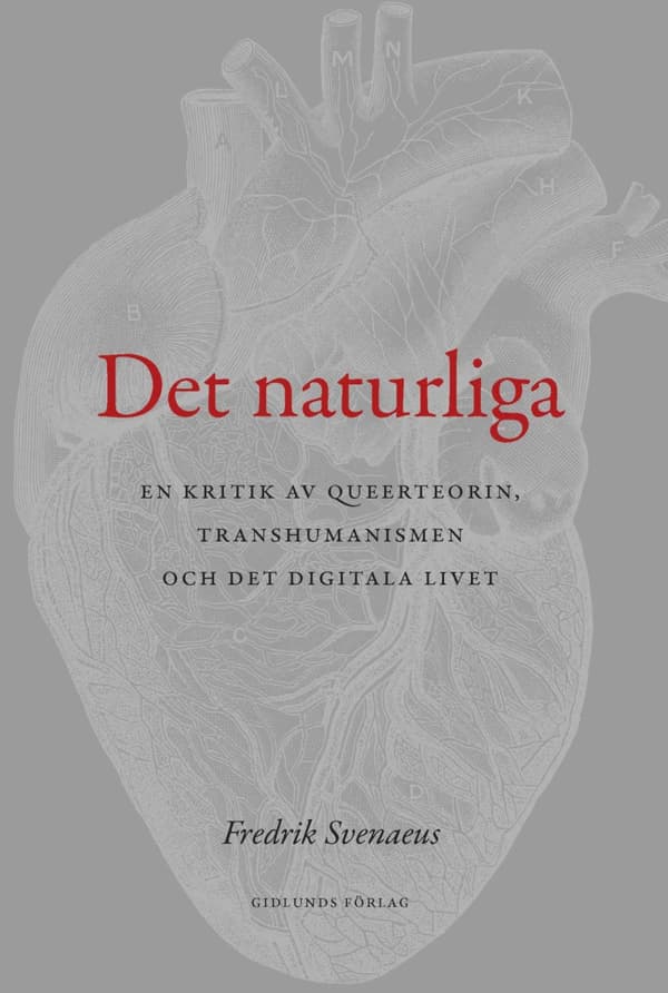Det Naturliga - En Kritik Av Queerteorin, Transhumanismen Och Det Digitala (Bok)