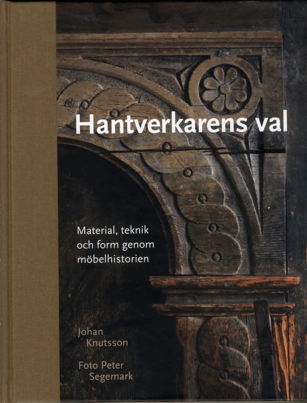 Hantverkarens Val - Material, Teknik Och Form Genom Möbelhistorien (Bok)